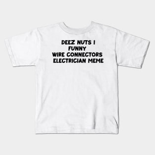 Deez nuts i funny wire connectors electrician meme Kids T-Shirt